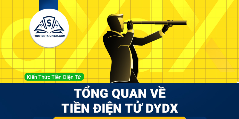 dYdX (DYDX) là gì? Tổng quan về tiền điện tử DYDX