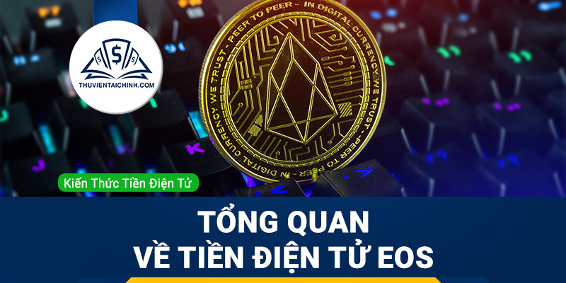 EOS là gì? Tổng quan về tiền điện tử EOS