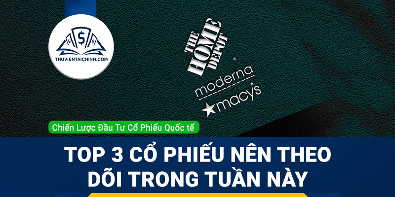Top 3 cổ phiếu nên theo dõi trong tuần này: Home Depot, Moderna và Macy's