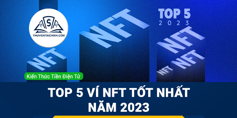 Top 5 ví NFT tốt nhất năm 2023