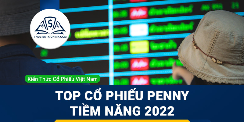Cổ phiếu penny là gì? Top những cổ phiếu penny tiềm năng 2023