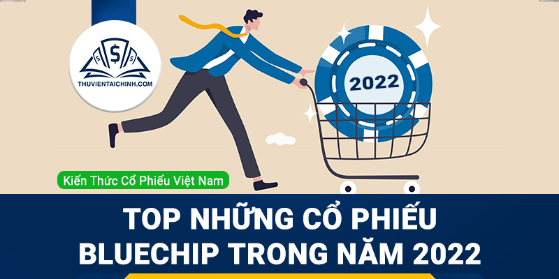 Cổ phiếu Bluechip là gì? Tổng hợp những cổ phiếu bluechip nên đầu tư trong năm 2023