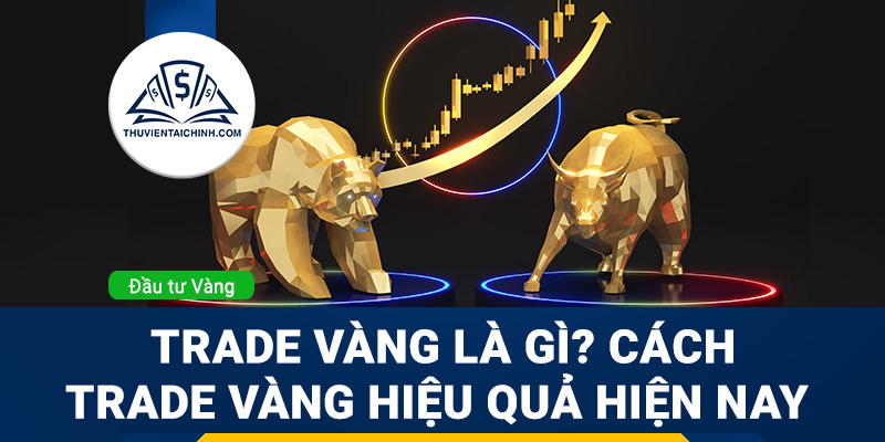 Phương pháp trade vàng hiệu quả nhất