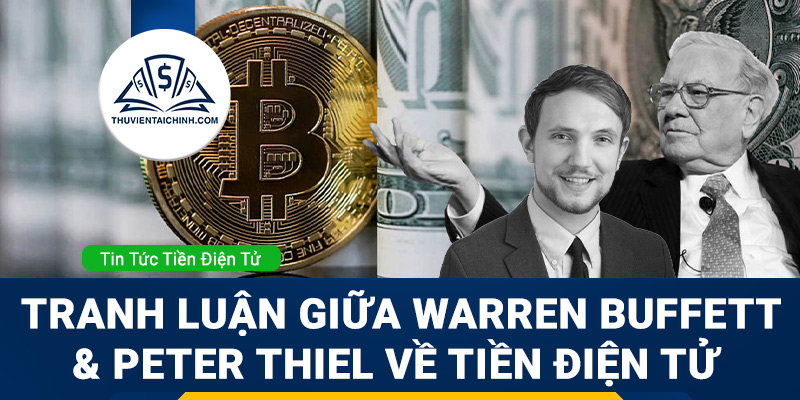Quan điểm trái ngược của Peter Thiel và Warren Buffett về sự phát triển của tiền điện tử