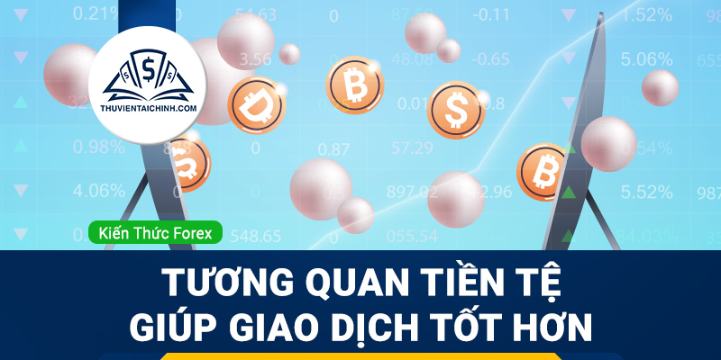5 lý do tương quan tiền tệ giúp bạn giao dịch tốt hơn