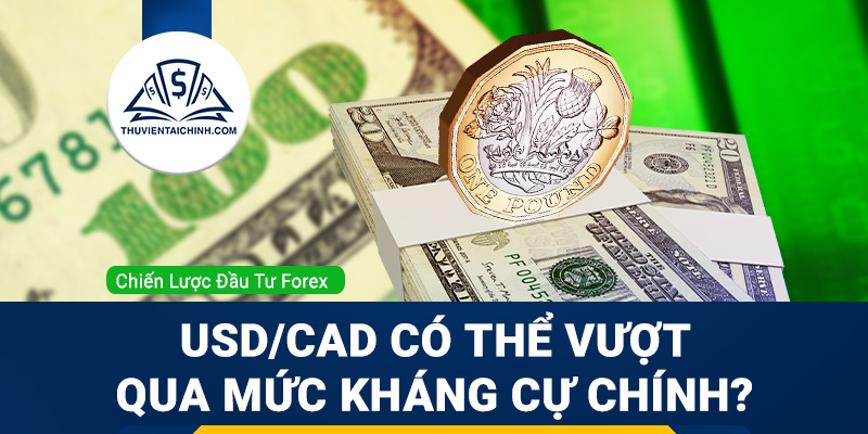 USD/CAD có thể vượt qua mức kháng cự chính