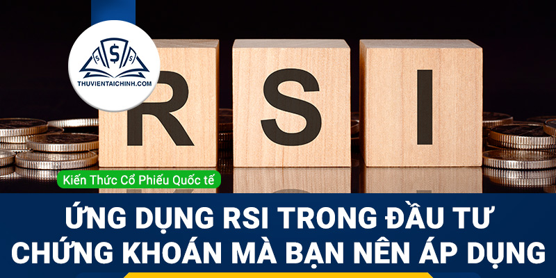 Ứng dụng RSI trong đầu tư chứng khoán mà bạn nên áp dụng