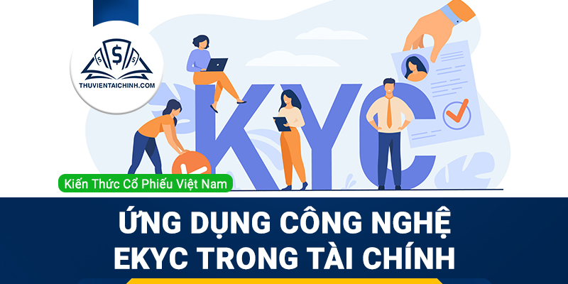 eKYC là gì? Ứng dụng công nghệ eKYC trong lĩnh vực tài chính