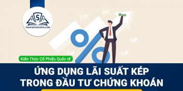 Lãi suất kép là gì ? Ứng dụng lãi suất kép trong đầu tư chứng khoán