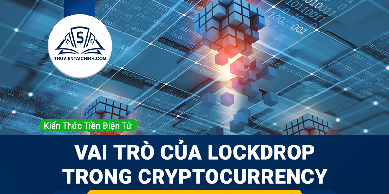 Lockdrop là gì? Vai trò của Lockdrop trong Cryptocurrency