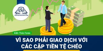 Vì sao phải giao dịch với các cặp tiền tệ chéo