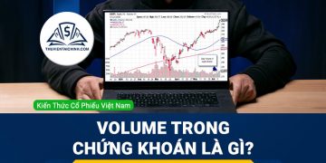 Volume trong chứng khoán là gì? Hướng dẫn sử dụng chỉ báo volume hiệu quả?