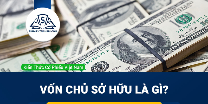 Vốn chủ sở hữu là gì? Hướng dẫn cách tính vốn chủ sở hữu