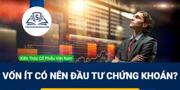 Vốn ít có nên đầu tư chứng khoán? Hướng dẫn đầu tư chứng khoán với số vốn nhỏ