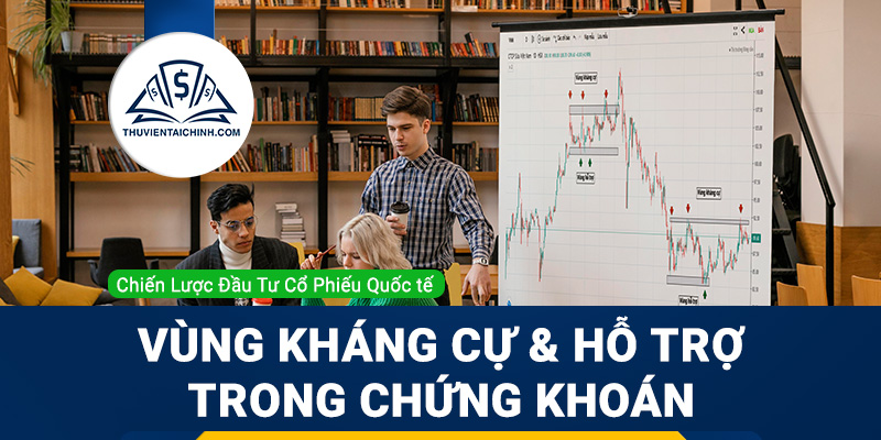Vùng kháng cự, hỗ trợ trong chứng khoán là gì?