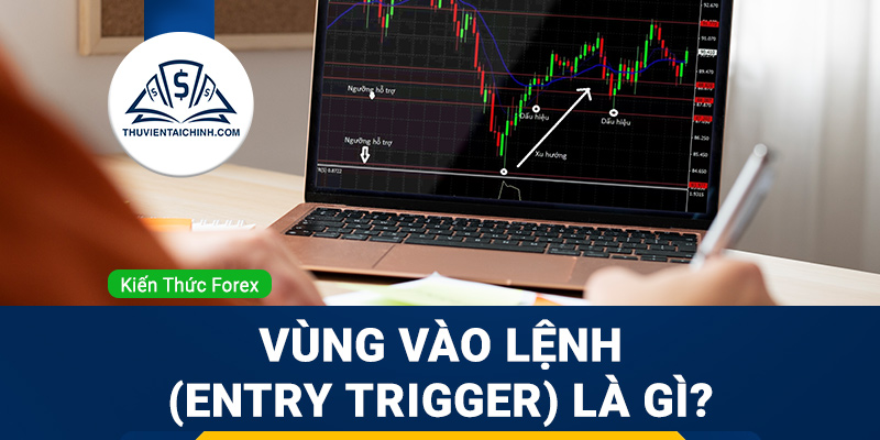 Vùng vào lệnh (Entry trigger) là gì?
