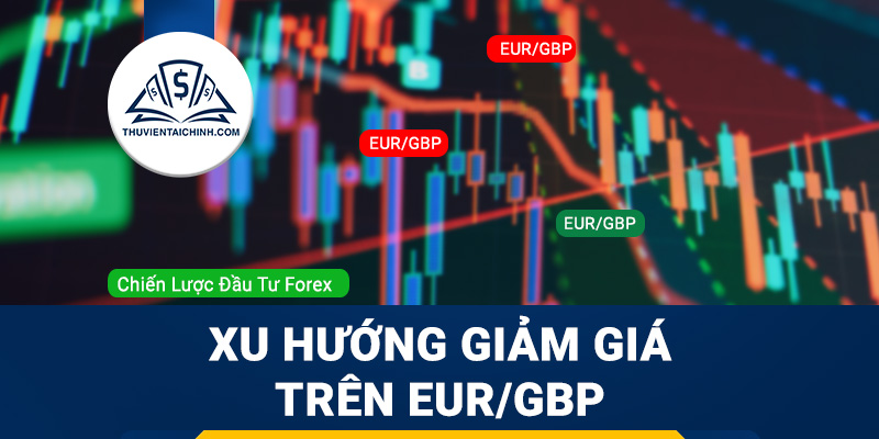 Xu hướng giảm giá trên EUR/GBP