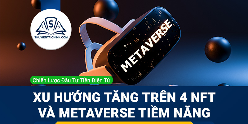 Xu hướng tăng trên 4 NFT và Metaverse tiềm năng