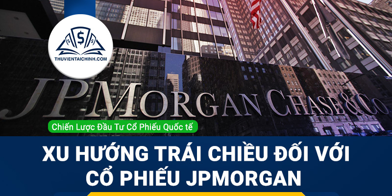 Xu hướng trái chiều trong phân tích cơ bản và phân tích kỹ thuật đối với cổ phiếu JPMorgan