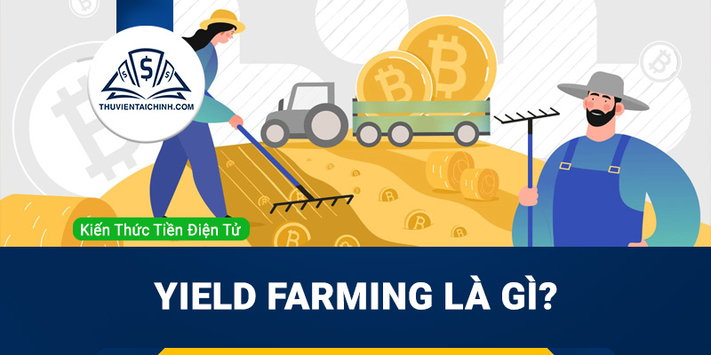 Yield Farming là gì?