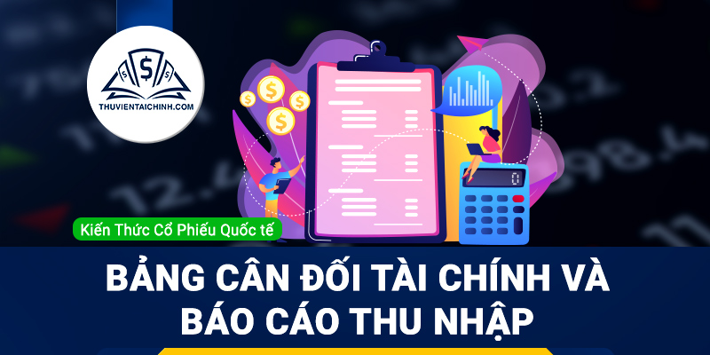 Bảng cân đối tài chính và báo cáo thu nhập của công ty