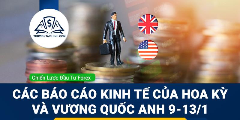 Các báo cáo kinh tế của Hoa Kỳ và Vương quốc Anh 9-13/1