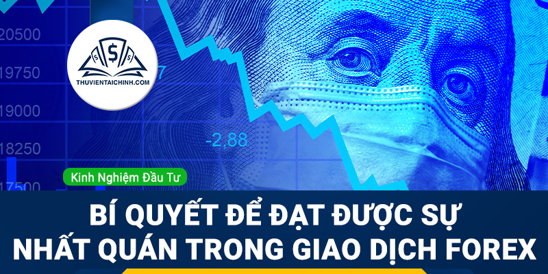 Bí quyết để đạt được sự nhất quán trong giao dịch Forex