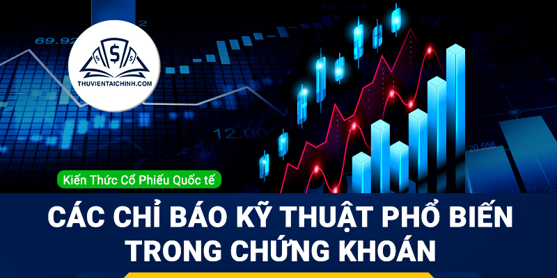 Các chỉ báo kỹ thuật phổ biến trong phân tích chứng khoán