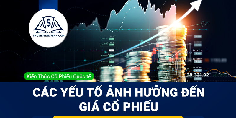 Các yếu tố kinh tế ảnh hưởng đến giá cổ phiếu