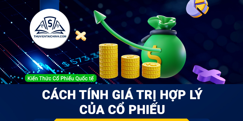 Cách tính giá trị hợp lý của cổ phiếu dựa vào dòng tiền chiết khấu