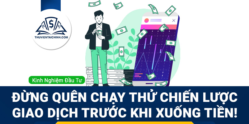 Đừng quên chạy thử chiến lược giao dịch trước khi xuống tiền