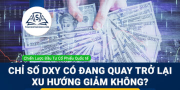 Chỉ số DXY có đang quay trở lại xu hướng giảm không?