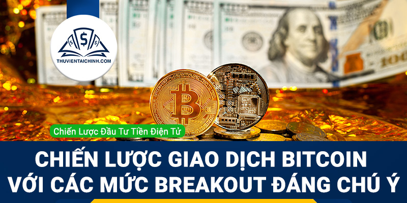 Chiến lược giao dịch Bitcoin (BTC/USD) với các mức breakout
