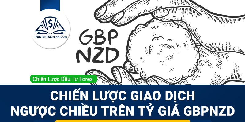 Chiến lược giao dịch ngược chiều trên tỷ giá GBPNZD