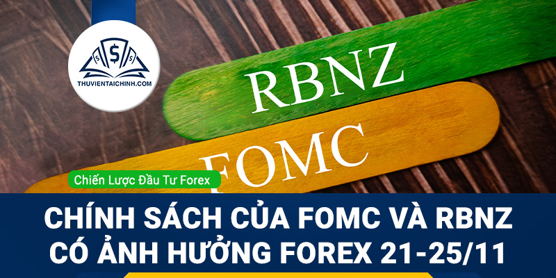Chính sách của FOMC và RBNZ có ảnh hưởng Forex 21-25/11