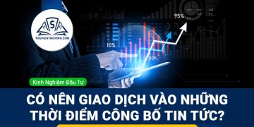 Có nên giao dịch vào những thời điểm công bố tin tức?
