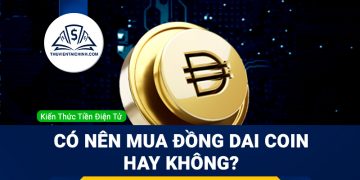 DAI Coin là gì? Có nên mua đồng DAI Coin hay không?