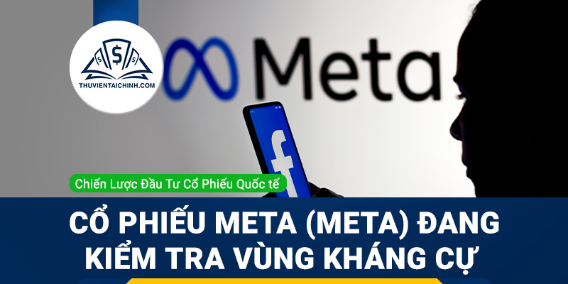 Cổ phiếu Meta (META) đang kiểm tra vùng kháng cự