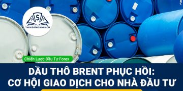 Dầu thô Brent phục hồi: Cơ hội giao dịch cho nhà đầu tư
