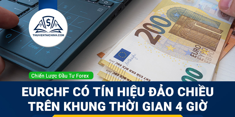 EURCHF có tín hiệu đảo chiều trên khung thời gian 4 giờ
