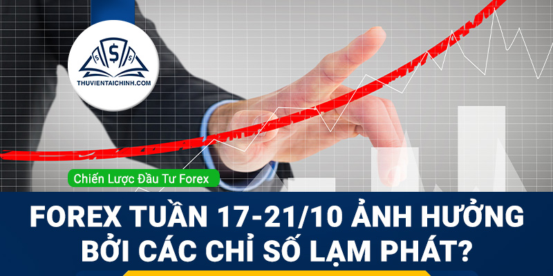 Forex tuần 17-21/10 ảnh hưởng bởi các chỉ số lạm phát?