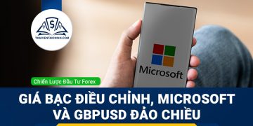Giá bạc điều chỉnh, Cổ phiếu Microsoft và GBPUSD đảo chiều