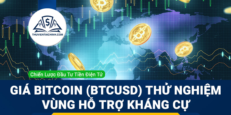 Giá Bitcoin (BTCUSD) chạm vùng hỗ trợ kháng cự