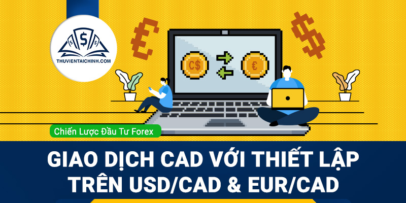 Giao dịch CAD với thiết lập trên USD/CAD và EUR/CAD