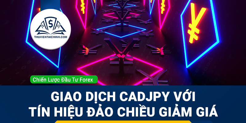 Giao dịch CADJPY với tín hiệu đảo chiều giảm giá