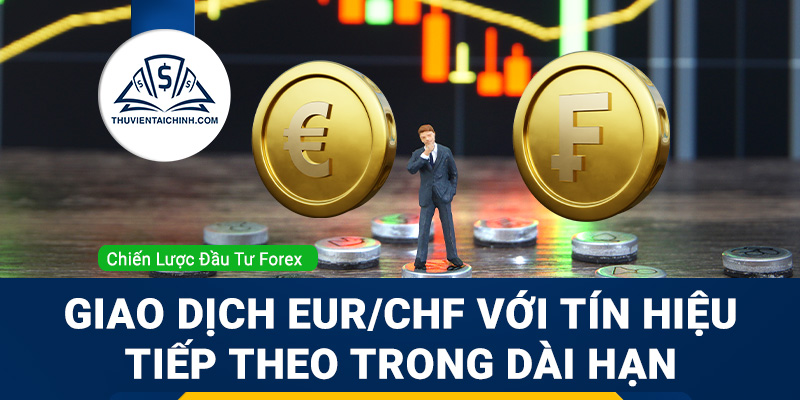 Giao dịch EUR/CHF với tín hiệu tiếp theo trong dài hạn