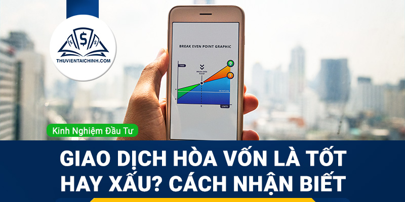 Giao dịch hòa vốn là tốt hay xấu? Cách nhận biết