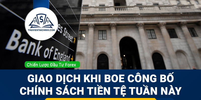 Giao dịch khi BOE công bố chính sách tiền tệ tuần này
