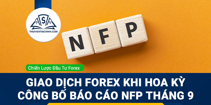 Giao dịch Forex khi Hoa Kỳ công bố báo cáo NFP tháng 9