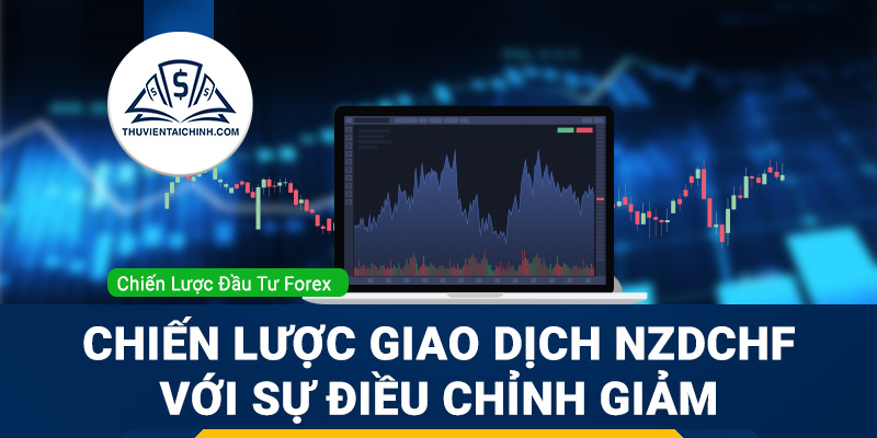Chiến lược giao dịch NZDCHF với sự điều chỉnh giảm giá